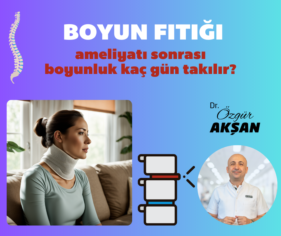 Boyun fıtığı ameliyatı sonrası boyunluk kaç gün takılır?